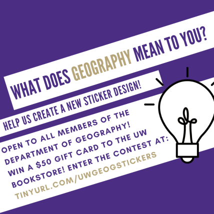 Help Us Create a New Sticker Design! Open to all members of the geography department, win a $50 gift card to the UW Bookstore!